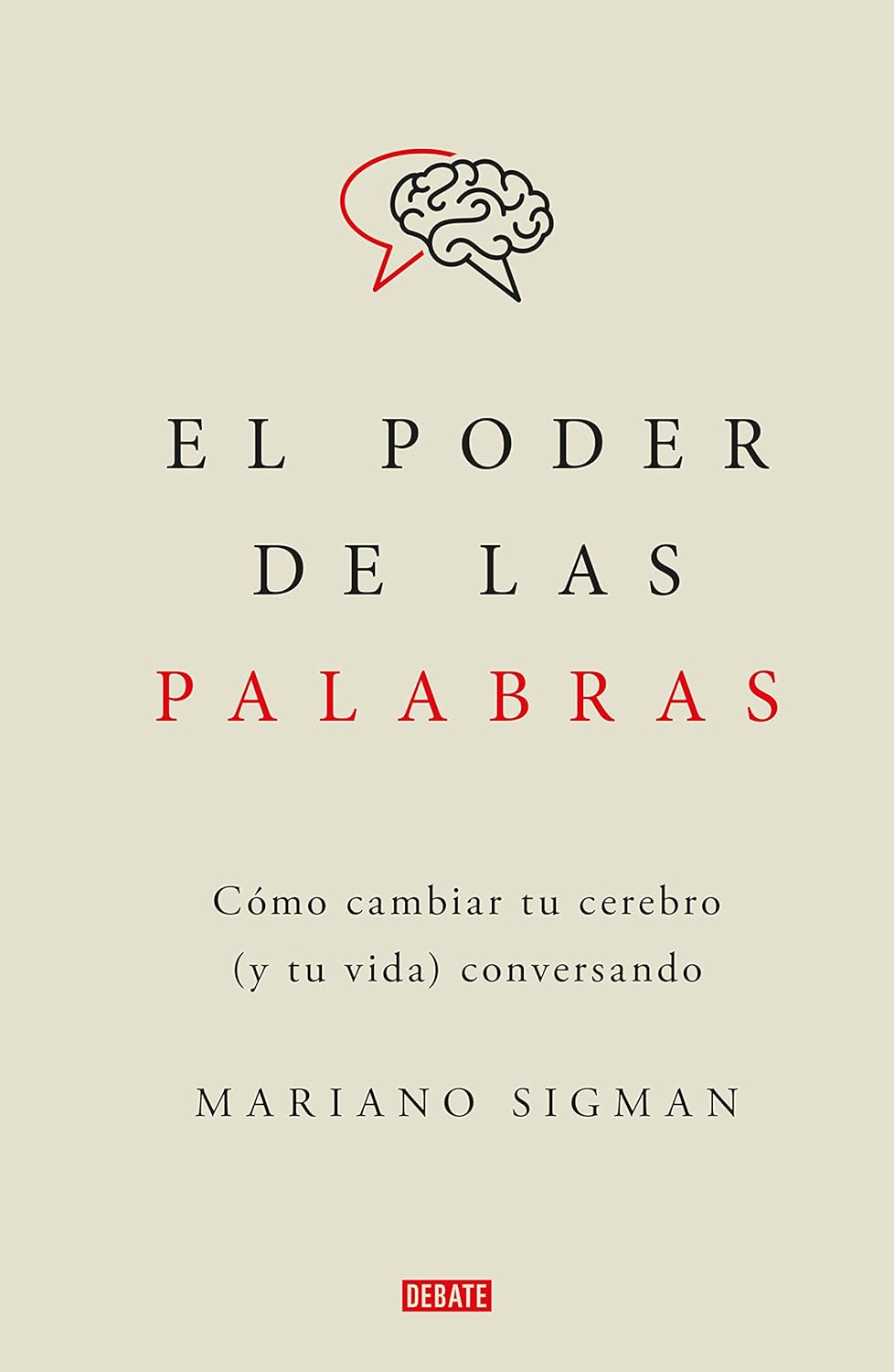 El poder de las palabras: Cómo cambiar tu cerebro (y tu vida) conversando