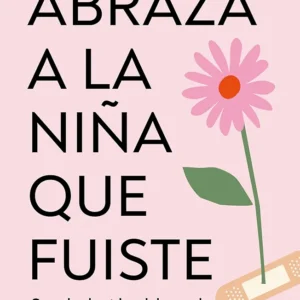 Abraza a la niña que fuiste