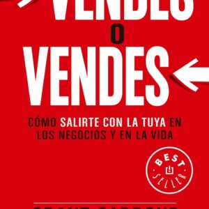 Vendes o vendes: Cómo salirte con la tuya en los negocios y en la vida