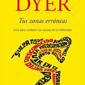 Tus zonas erróneas: Guía para combatir las causas de la infelicidad