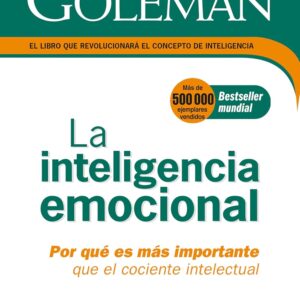 La Inteligencia emocional: Por qué es más importante que el cociente intelectual